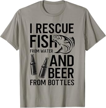 I Rescue Fish From Water and Beer From Bottles Fishing Funny T-Shirt