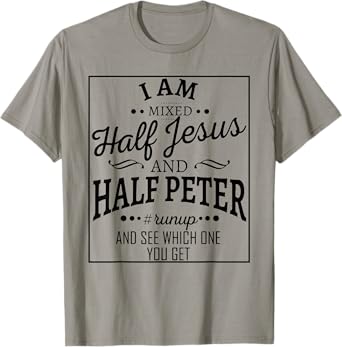 I Am Mixed Half Jesus And Half Peter Run Up And T-Shirt