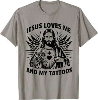 Jesus Loves Me And My Tattoos Funny Saying Tattoo Lover T-Shirt