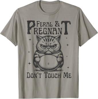 Feral and Pregnant Don't Touch Me Pregnancy Funny Cat Men Women T-Shirt