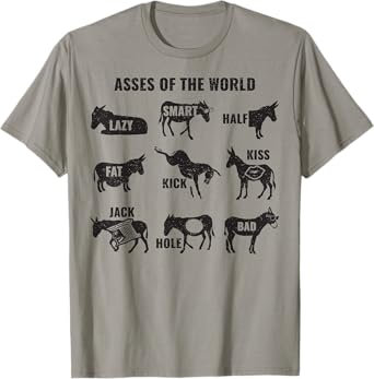 Asses the World Funny Lazy Smart Half Fat Kick Kiss Donkey T-Shirt