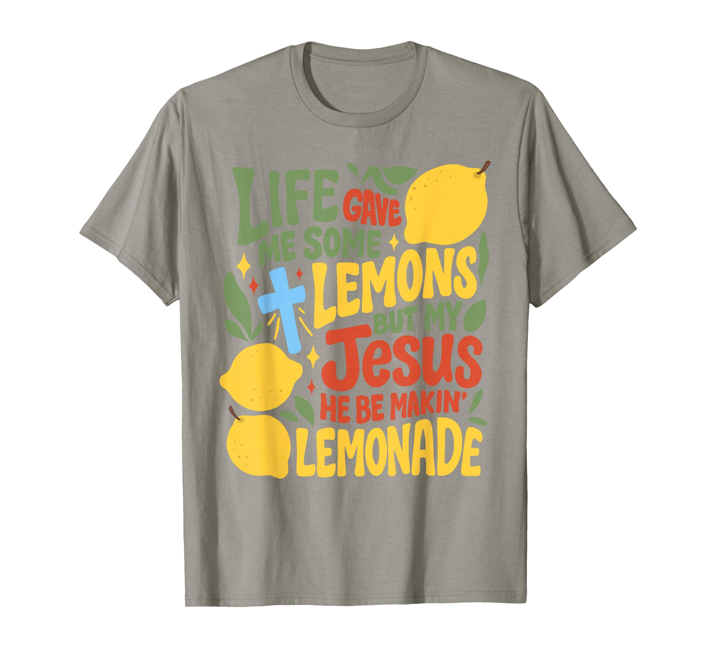 Life Gave Me Some Lemons But My Jesus He Be Making Lemonade T-Shirt