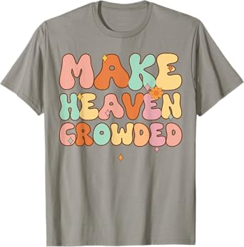 Women Make Heaven Crowded Funny Christian-Shirt Religious T-Shirt