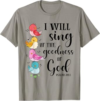 Sing Of The Goodness Of God Cute Bird Christian Religious T-Shirt