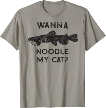 Catfish Noodling - Wanna Noodle My Cat? Catfisherman Gift T-Shirt