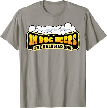 Funny Dog Beers Only Had One Beer Lover Day Drinking Party T-Shirt