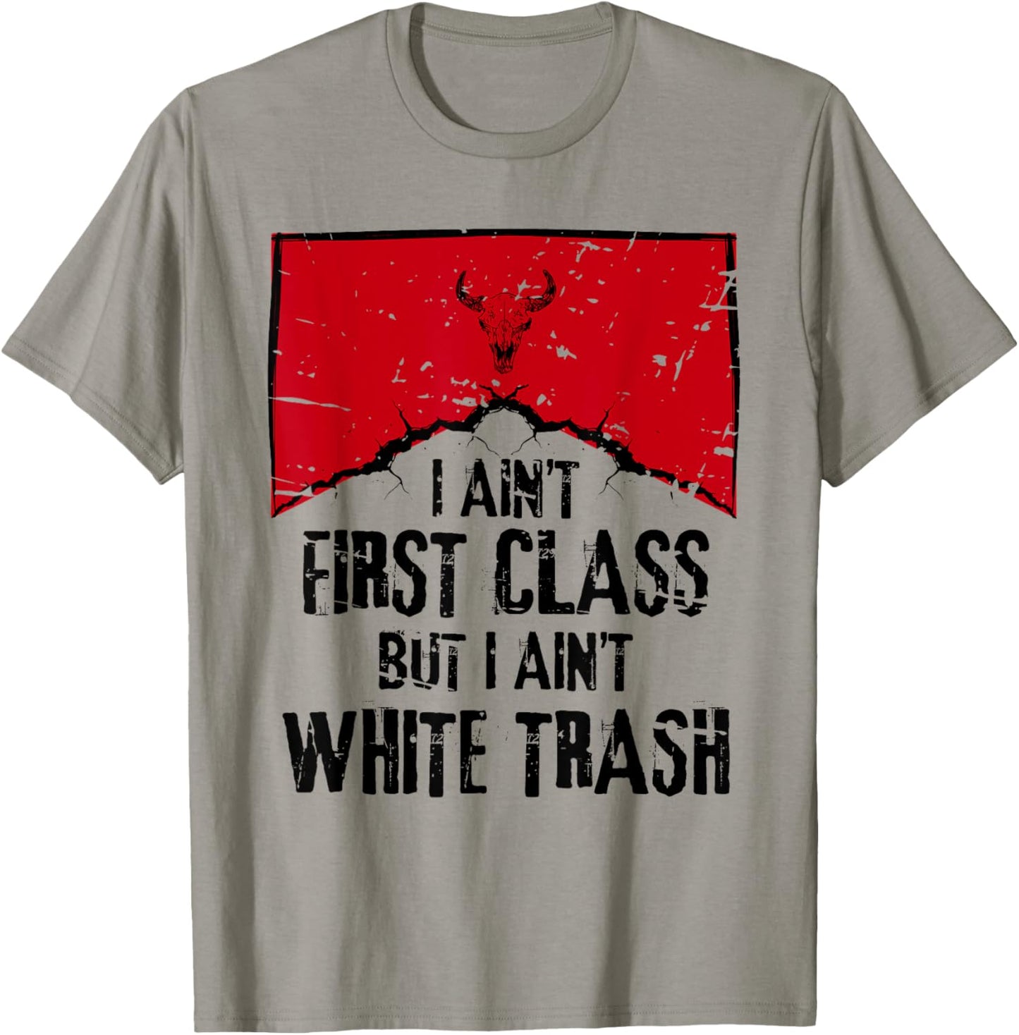I Aint First Class Shirt I Aint White Trash T-Shirt