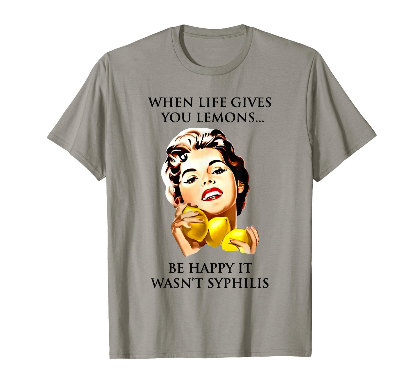 When Life Gives You Lemons Be Happy It Wasn't Syphilis T-Shirt