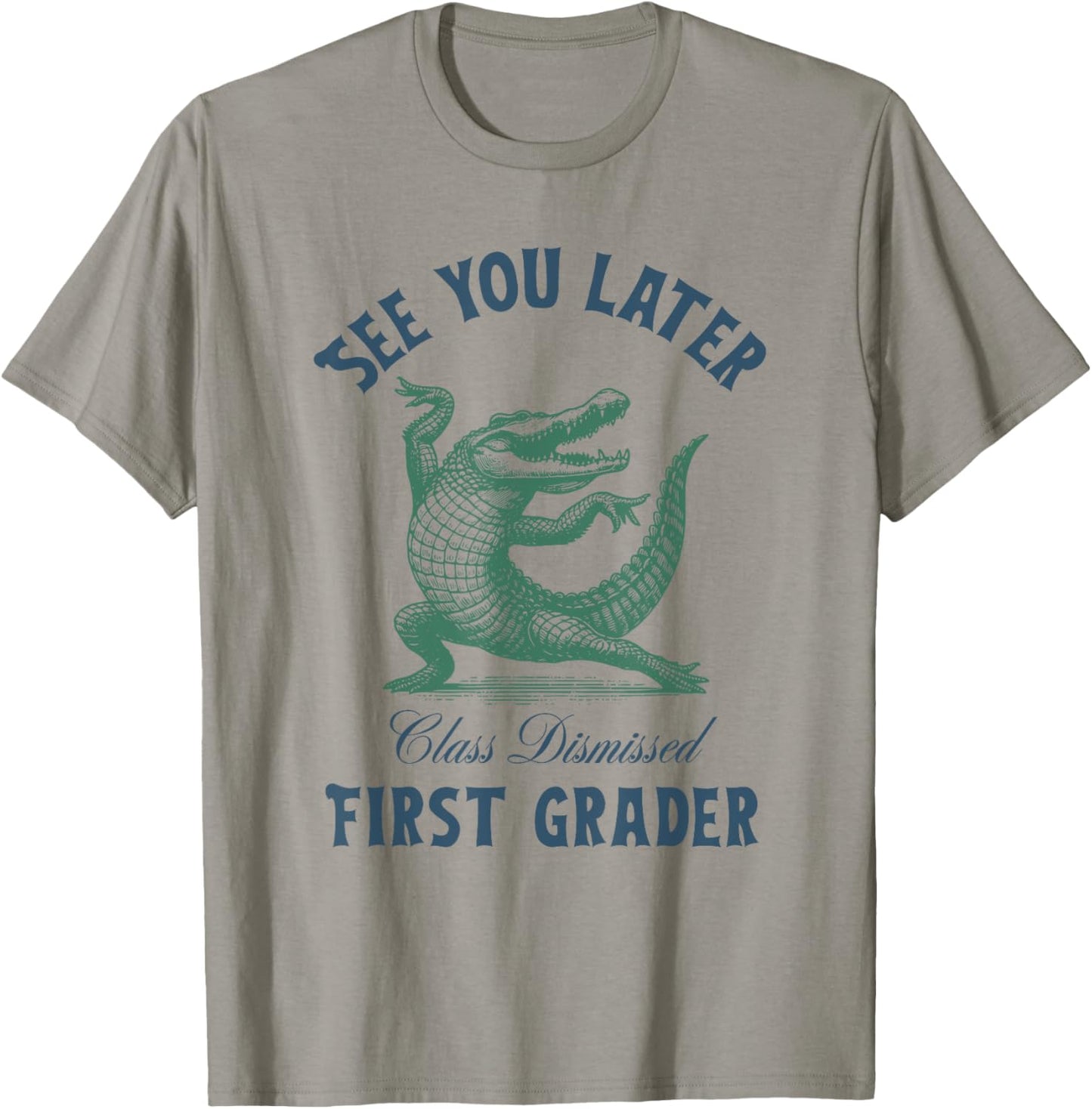 See You Later Alligator, Class Dismissed First Grader T-Shirt