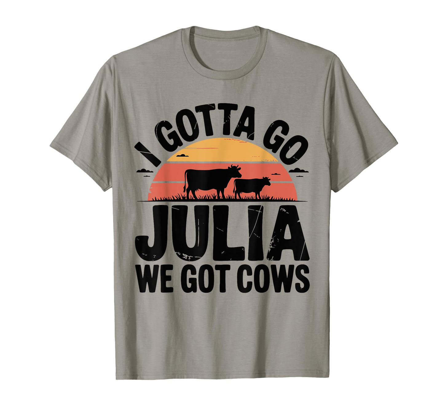 Birthday Funny Mother's Day I Gotta Go Julia We Got Cows T-Shirt