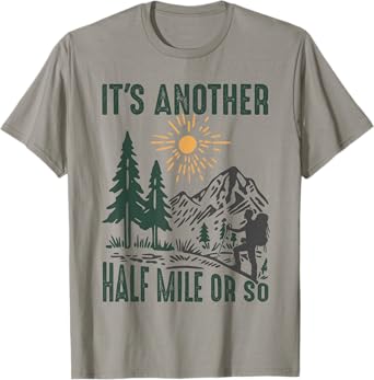 It's Another Half Mile or So Funny Hiking Adventure Camping T-Shirt