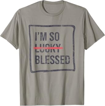 I'm So Lucky Blessed Funny Christian Faith T-Shirt