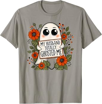 My Husband Totally Ghosted Me Spooky Funny Halloween T-Shirt