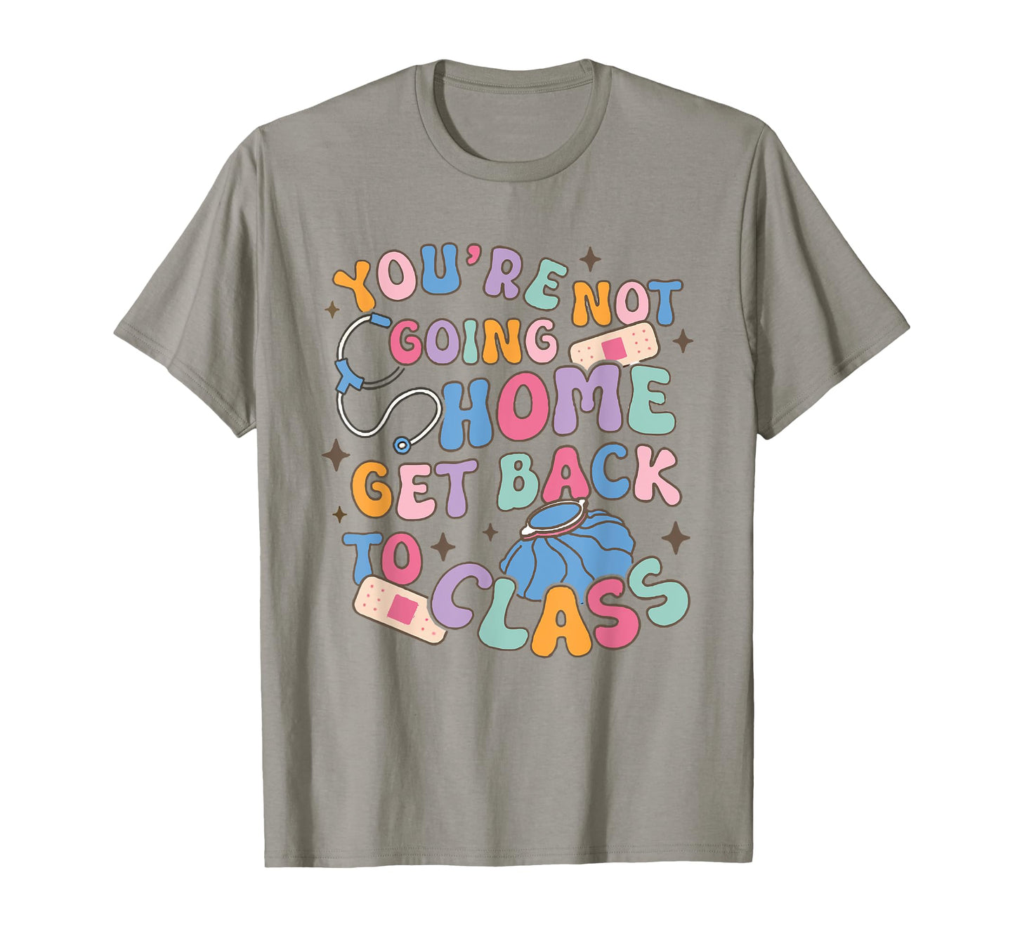 Retro You Are Not Going Home Get Back To Class School Nurse T-Shirt