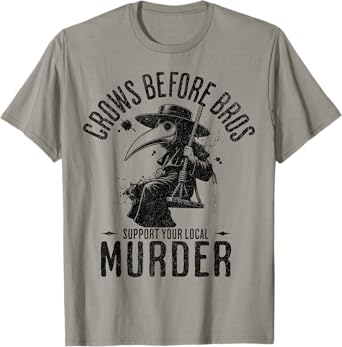 Crows Before Bros, Support Your Local Murder Funny Halloween T-Shirt