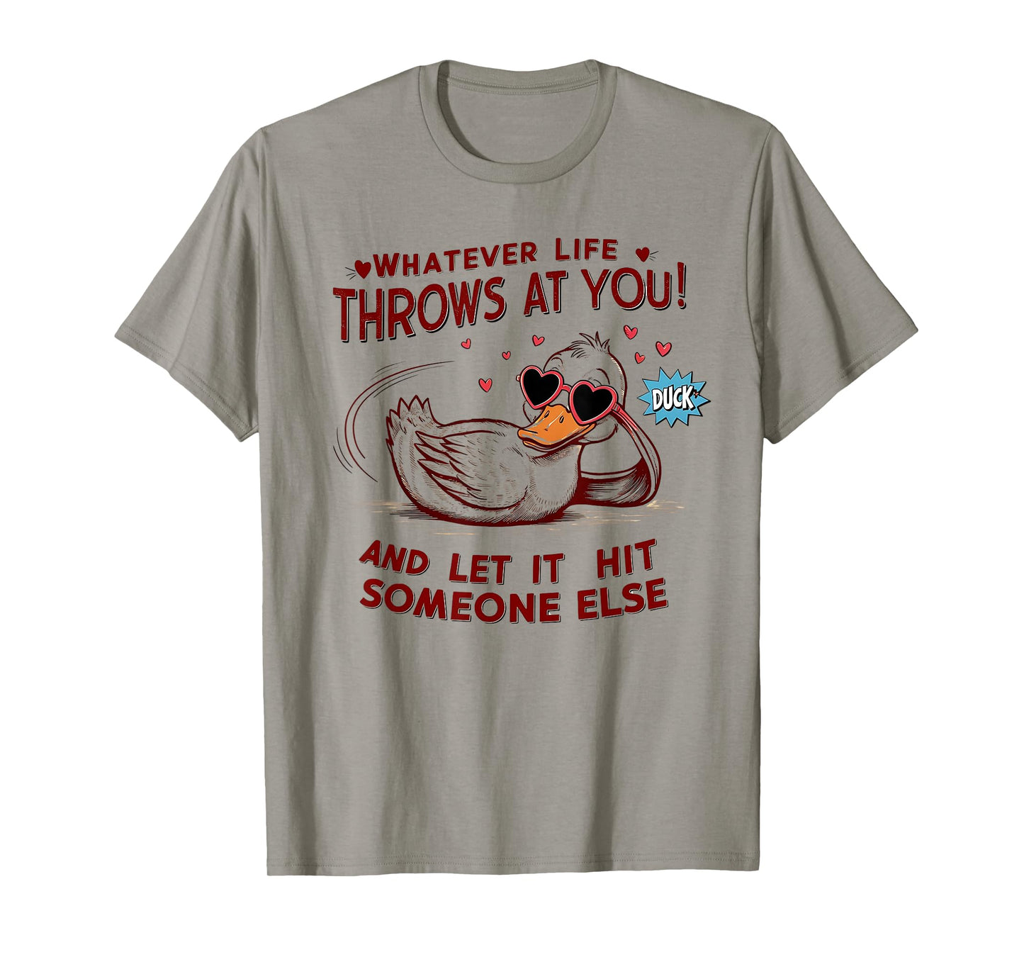 Life Whatever Throws At You Duck And Let It Hit Someone Else T-Shirt
