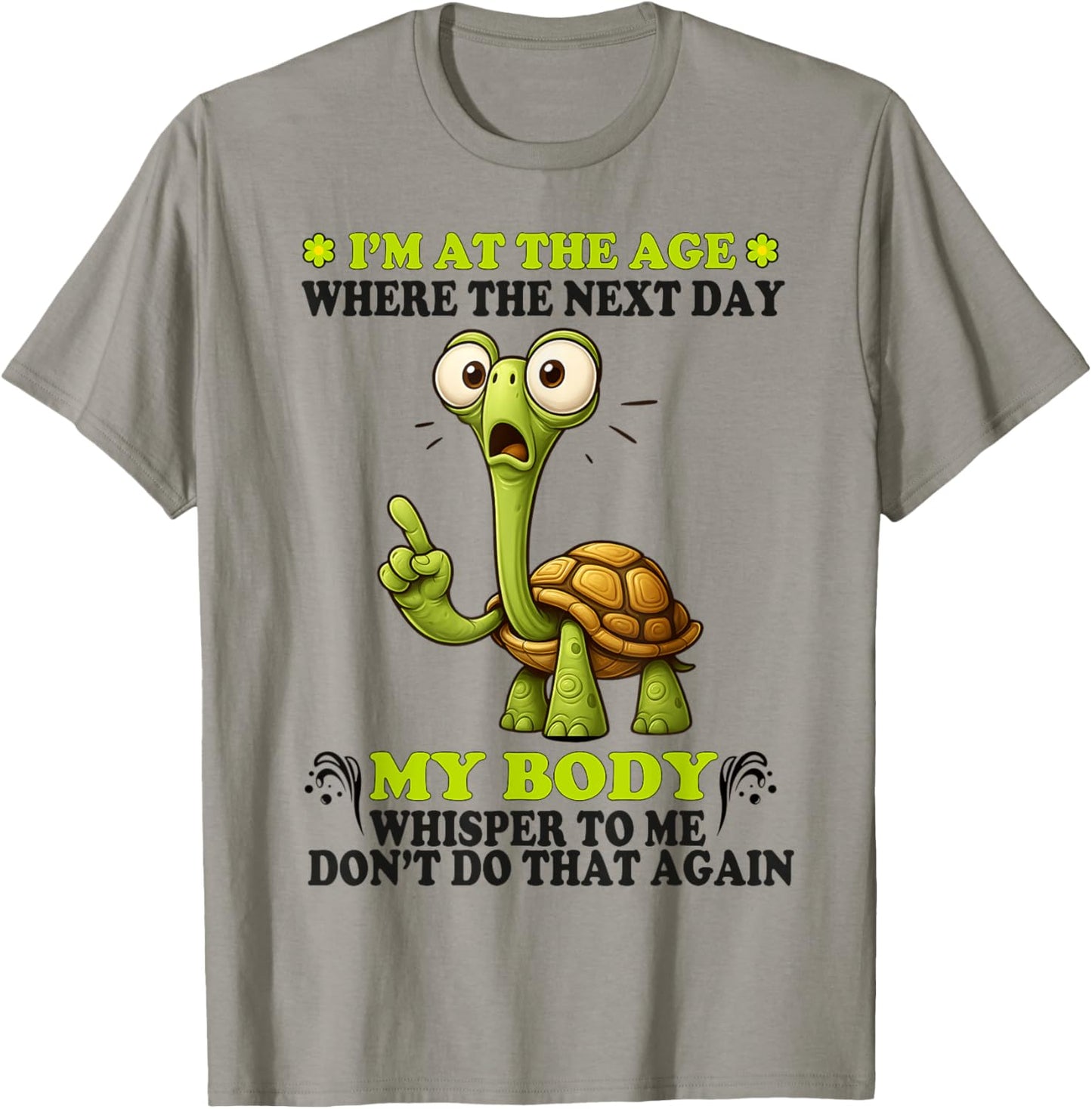 I'm at the age where the next day my body whispers to me T-Shirt