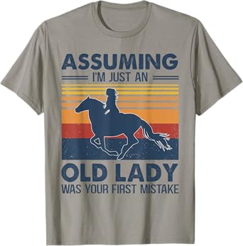 Assuming I'm Just An Old Lady Was Your First Mistake Horses T-Shirt