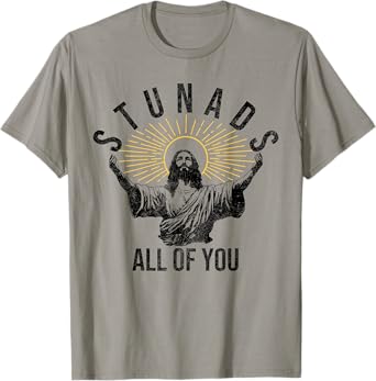 Stunads All Of You Christian Jesus Funny T-Shirt