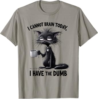 I cannot brain today I have the dumb funny cat T-Shirt for Men Women