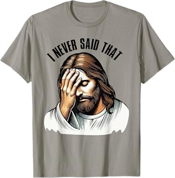 Funny Sarcastic Christian God Religious I Never Said That T-Shirt