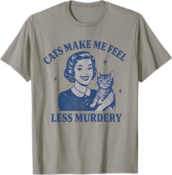 Funny Cat Lover Cats Make Me Feel Less Murdery T-Shirt