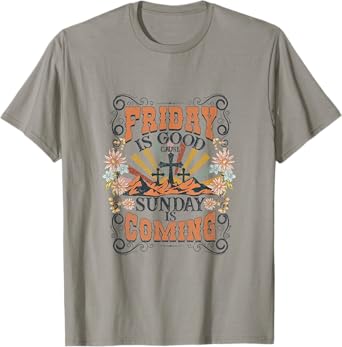 Friday Is Good Cause Sunday Is Coming Jesus Christian Easter T-Shirt