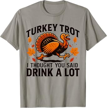 Turkey Trot Funny Thanksgiving Drink A Lot Tee T-Shirt