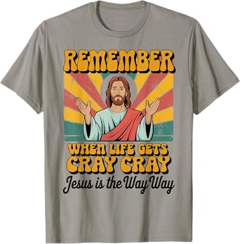 Remember When Life Gets Cray Cray Jesus Is The Way Way Xmas T-Shirt