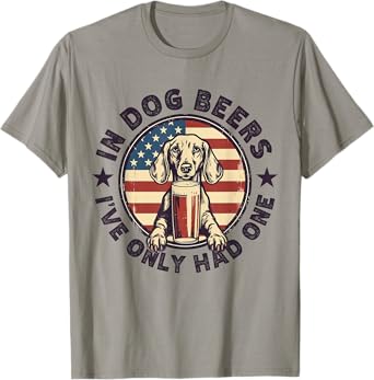 Funny Dachshund in Dog Beer I have only had One 4th of July Women Men T-Shirt