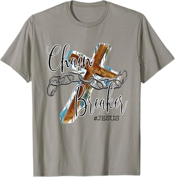 Jesus The Chain Breaker Christian Faith Saying Cross T-Shirt