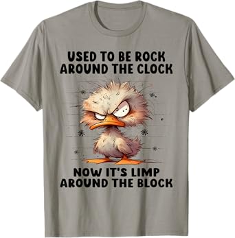 Used to be rock around the clock now it's limp around the T-Shirt