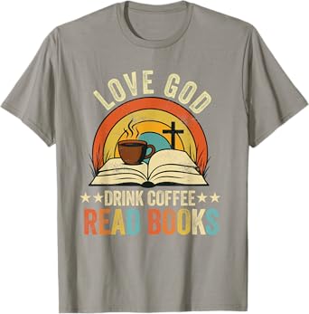 love god drink coffee read books lovers Jesus and Coffee T-Shirt