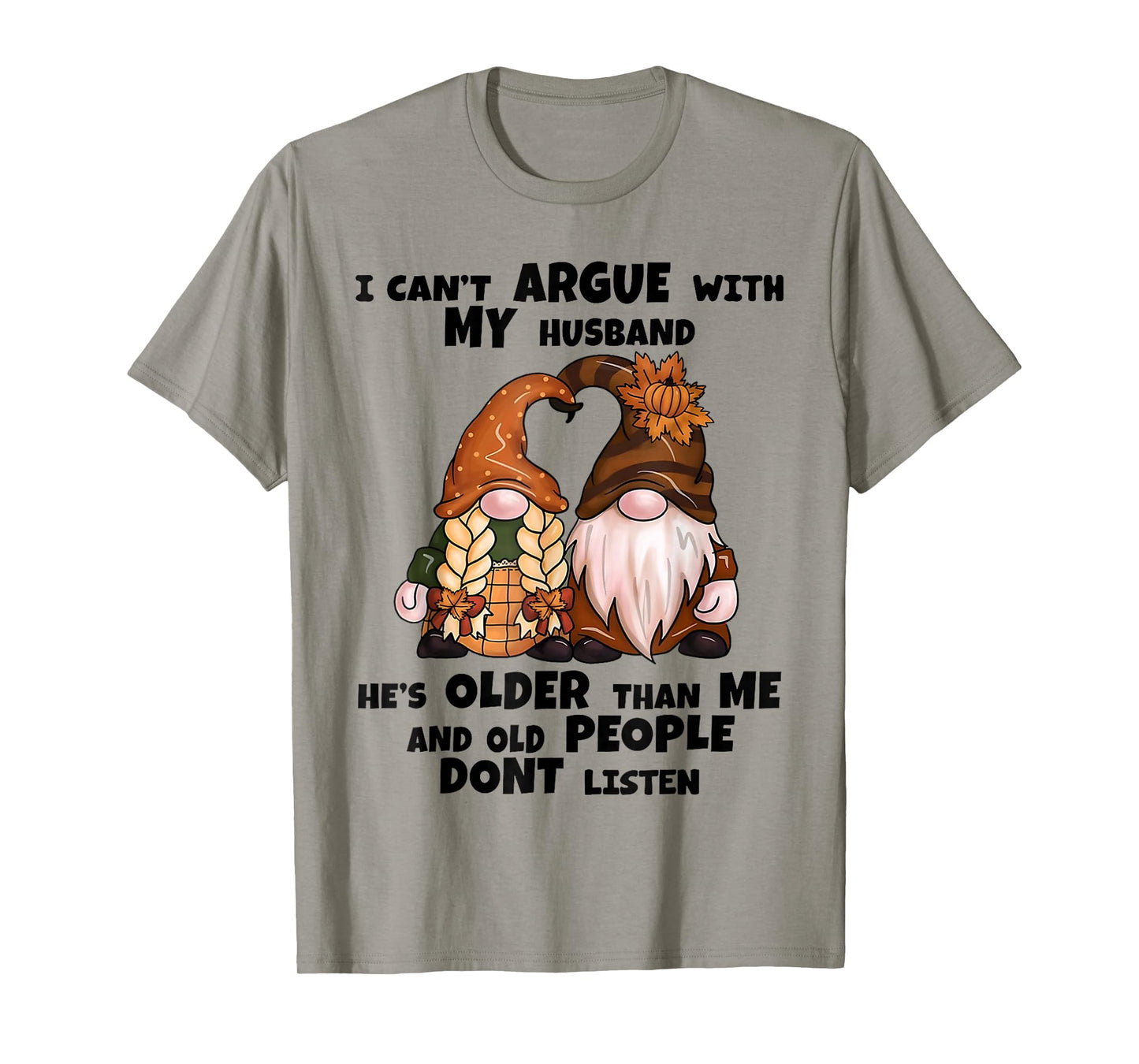 I Can't Argue with My Husband He's Older Than Me Funny Gnome T-Shirt