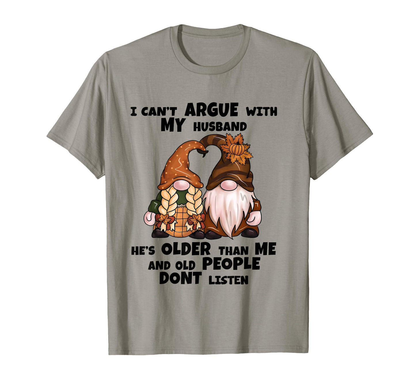 I Can't Argue with My Husband He's Older Than Me-Funny gnome T-Shirt