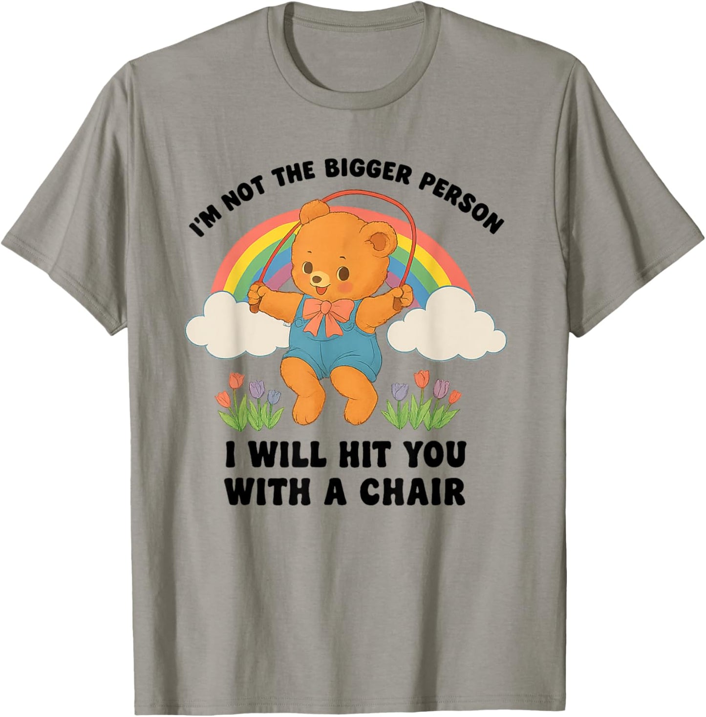 I'm Not Bigger Person Bear Rainbow Humor T-Shirt