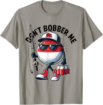 Don't Bobber Me Fishing Funny Fishing Lover Fisherman Gifts T-Shirt