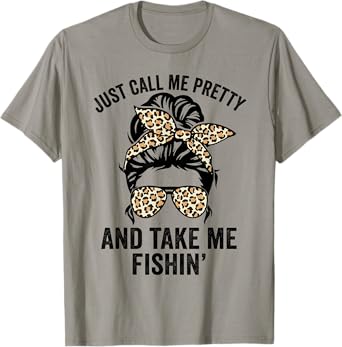 Just Call Me Pretty And Take Me Fishin' Funny Ladies Fishing T-Shirt