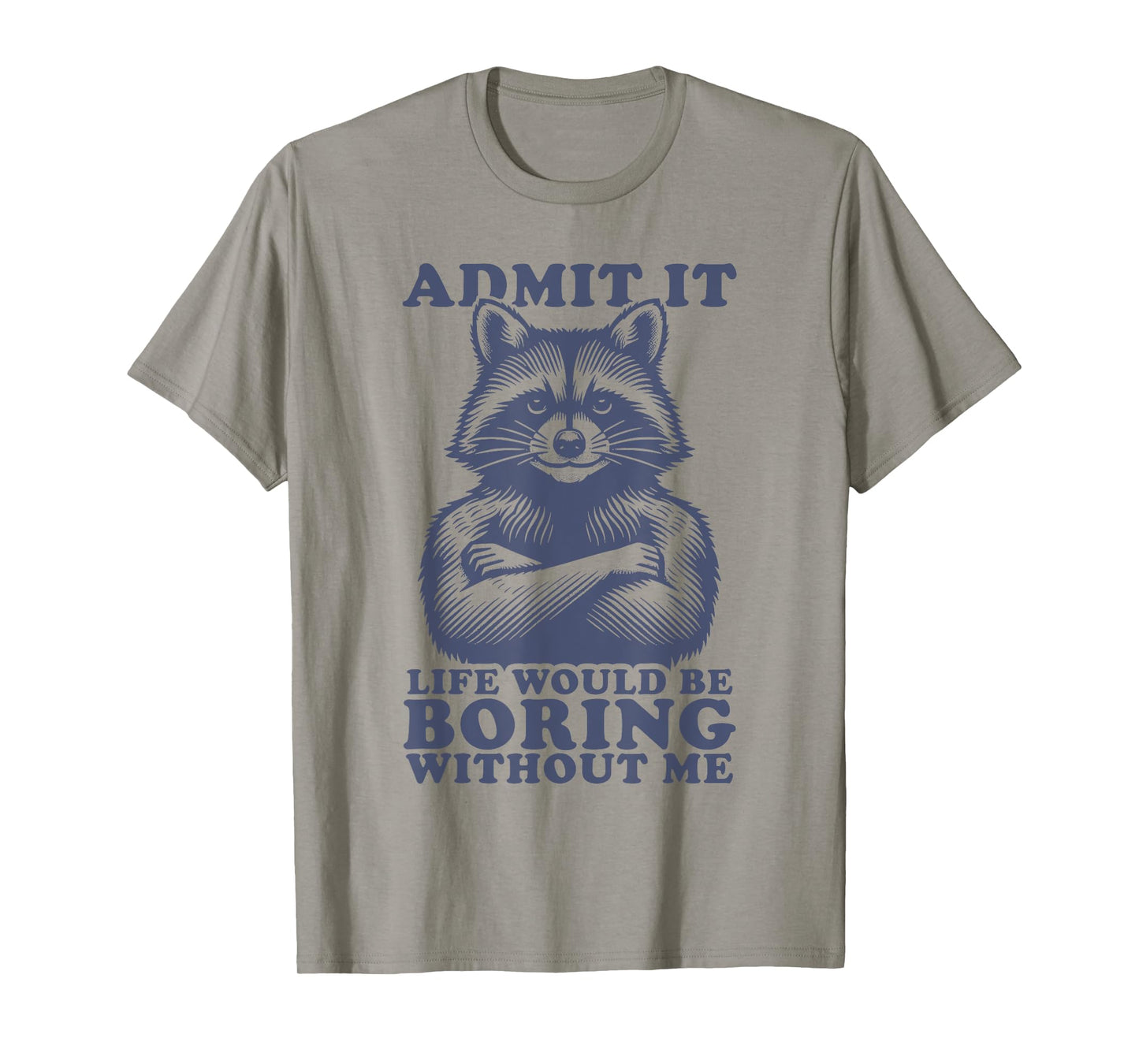 Admit It Life Would Be Boring Without Me Shirt Men Boys T-Shirt