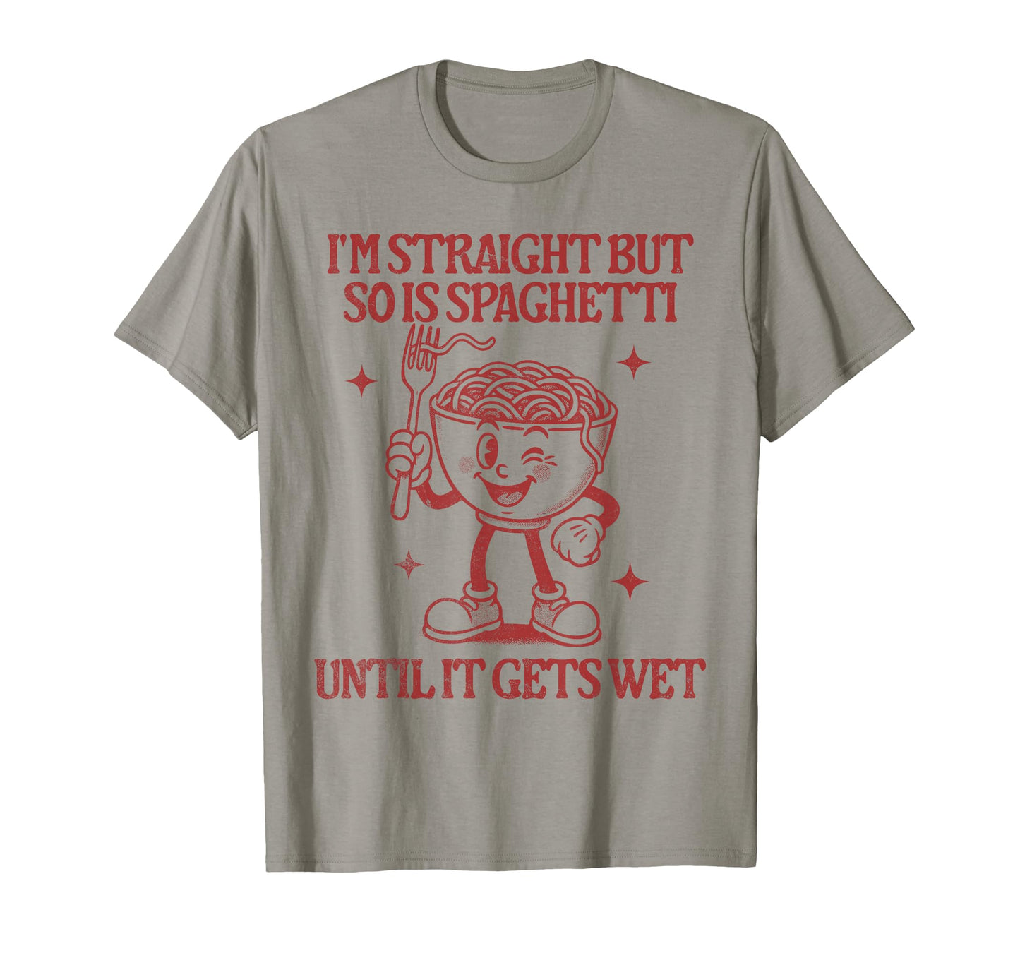 I'm Straight But So is Spaghetti Until It Gets Wet T-Shirt