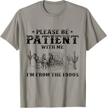 Please Be Patient with Me I'm From the 1900s vintage trendy T-Shirt