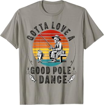 Gotta Love a Good Pole Dance Funny Fishing Husband Men T-Shirt