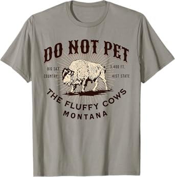 Do Not Pet The Fluffy Cows Montana Bison Funny Souvenir T-Shirt