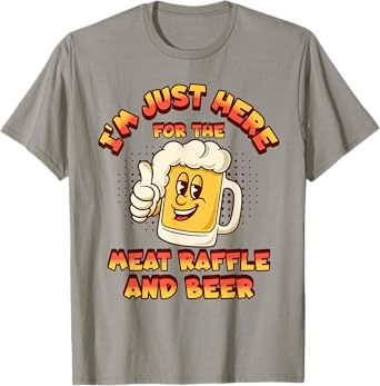 Meat Raffles Drawing Just Here For The Meat Raffle And Beer T-Shirt