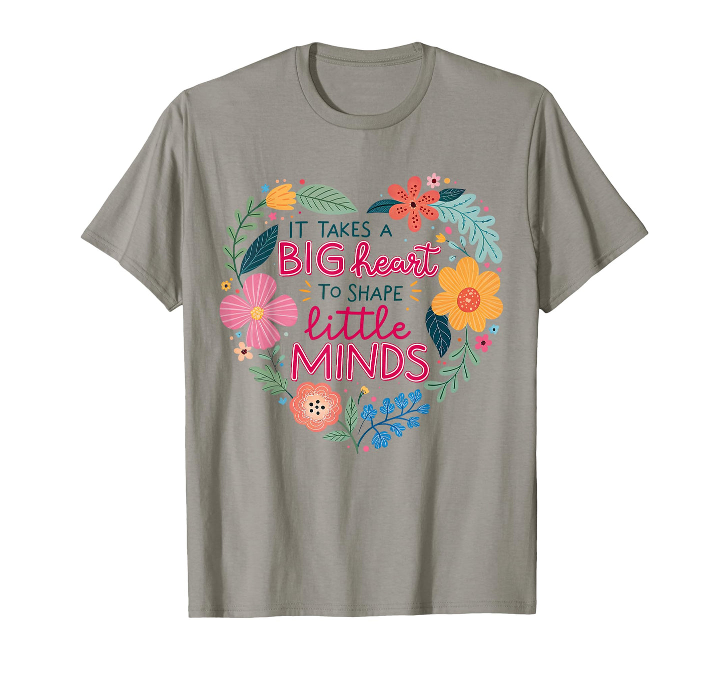 It Takes A Big Heart To Shape Little Minds Teacher Life T-Shirt
