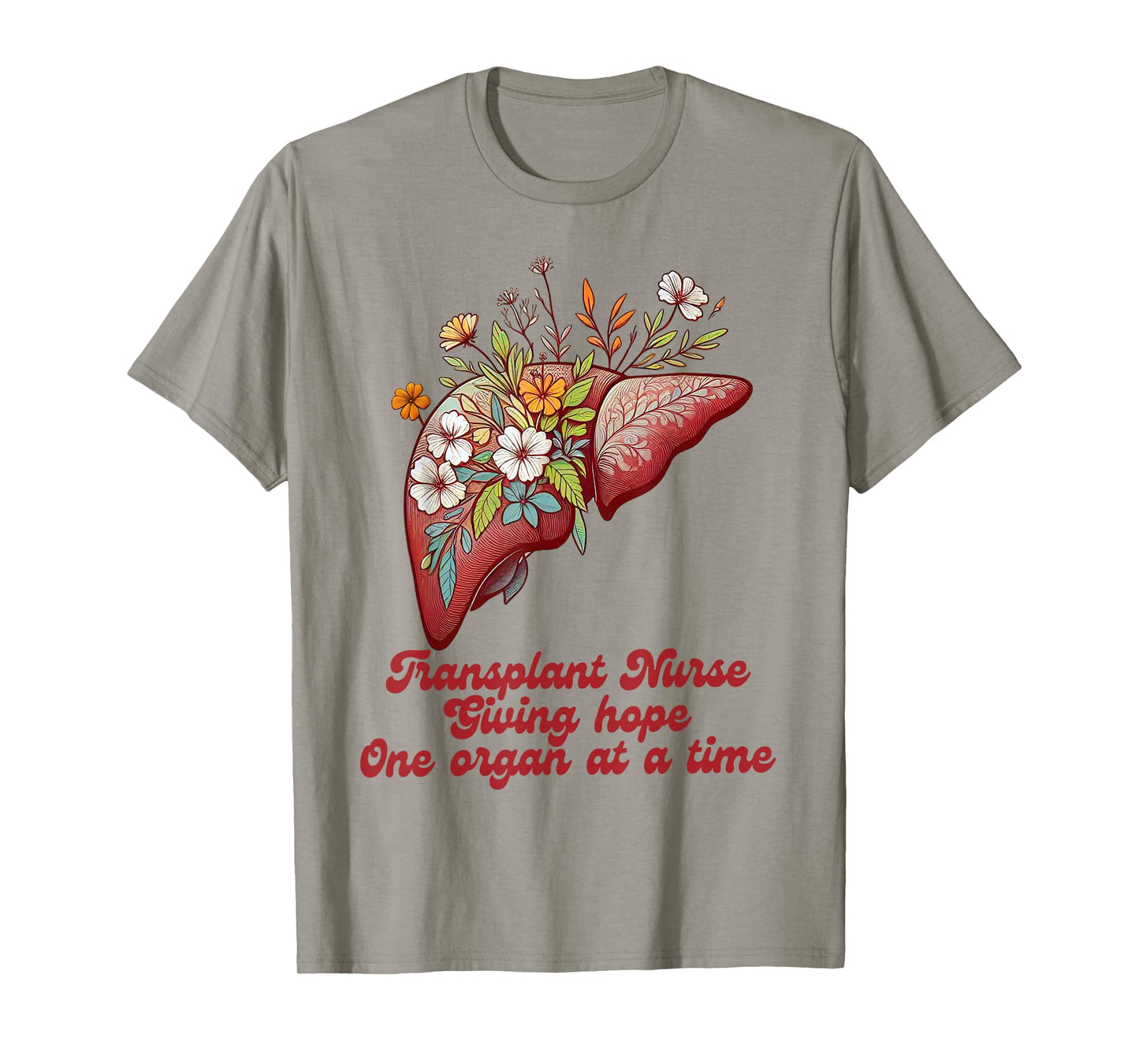 Liver Transplant Nurse Giving Hopes One Organ At A Time T-Shirt