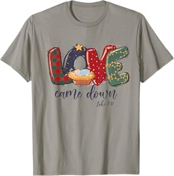 Love Came Down Luke 2:11 Merry Christmas Jesus Xmas Season T-Shirt