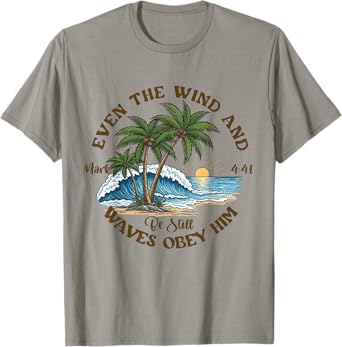 Even The Wind And Waves Obey Him Be-Still Bible Summer Vibes T-Shirt