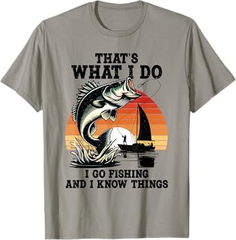 That's What I Do Go Fishing And I Know Things Funny Sayings T-Shirt