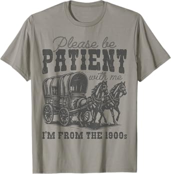 Please Be Patient with Me I'm From the 1900s vintage trendy T-Shirt